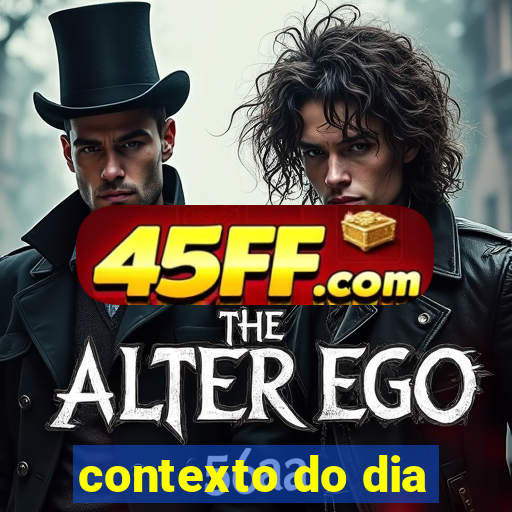 contexto do dia
